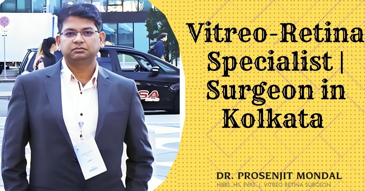 Vitreo-Retina Surgeon in Kolkata | Vitreo Retina Specialist in Kolkata